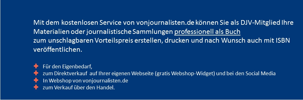 Mit dem kostenlosen Service von vonjournalisten.de können Sie als DJV-Mitglied Ihre Materialien oder journalistische Sammlungen professionell als Buch zum unschlagbaren Vorteilspreis erstellen, drucken und nach Wunsch auch mit ISBN veröffentlichen.  F